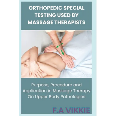 Orthopedic Special Testing Used by Massage Therapists: Purpose, Procedure and Application in Massage Therapy