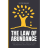 The Law of Abundance: How to Attract Wealth and Abundance into Your Life