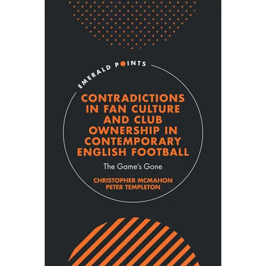 Contradictions in Fan Culture and Club Ownership in Contemporary English Football: The Game's Gone