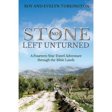 No Stone Left Unturned: A Fourteen Year Travel Adventure through the Bible Lands