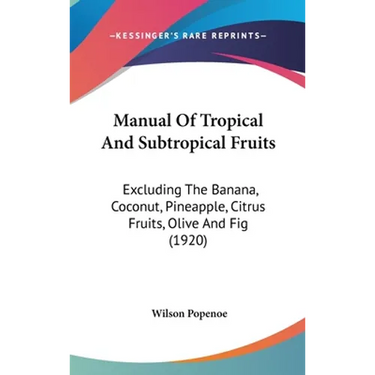 Manual Of Tropical And Subtropical Fruits: Excluding The Banana, Coconut, Pineapple, Citrus Fruits, Olive And Fig (1920)