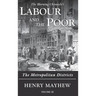 Labour and the Poor Volume III: The Metropolitan Districts