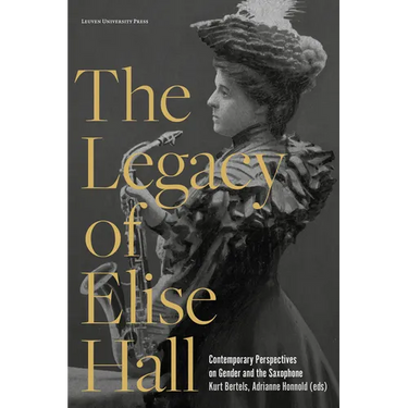 The Legacy of Elise Hall: Contemporary Perspectives on Gender and the Saxophone