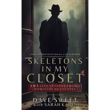 Skeletons in my Closet: 101 Life Lessons From a Homicide Detective