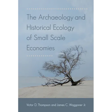 The Archaeology and Historical Ecology of Small Scale Economies