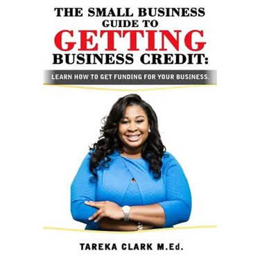 The Small Business Guide to Getting Business Credit: Learn how to obtain funding for your business.
