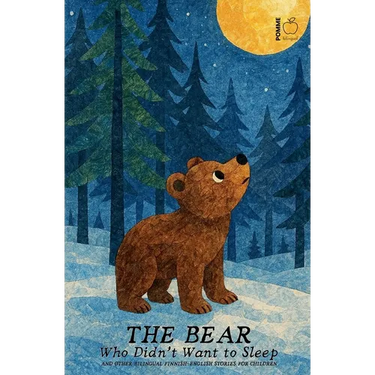 The Bear Who Didn't Want to Sleep And Other Bilingual Finnish-English Stories for Children