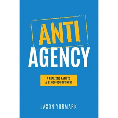 Anti-Agency: A Realistic Path to A $1,000,000 Business