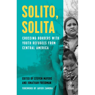 Solito, Solita: Crossing Borders with Youth Refugees from Central America