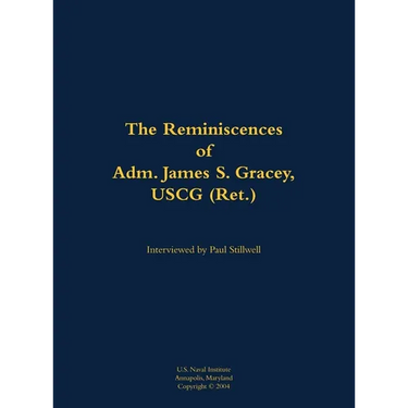 The Reminiscences of Adm. James S. Gracey, USCG (Ret.): 1927-2020