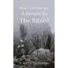 How Can We See A Return To The Bible?