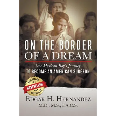 On the Border of a Dream: One Mexican Boy's Journey to Become an American Surgeon