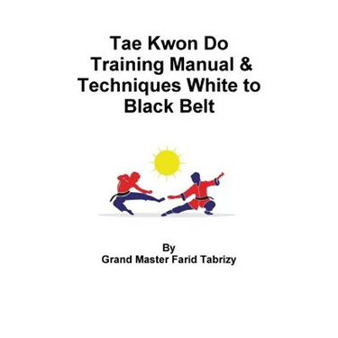 Tae Kwon Do Training Manual & Techniques White to Black Belt