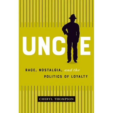 Uncle: Race, Nostalgia, and the Politics of Loyalty