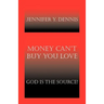 Money Can't Buy You Love: God Is the Source!