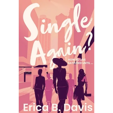 Single Again? How to Live Satisfied Until ...