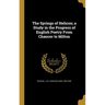 The Springs of Helicon; a Study in the Progress of English Poetry From Chaucer to Milton
