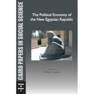 The Political Economy of the New Egyptian Republic: Cairo Papers in Social Science Vol. 33, No. 4