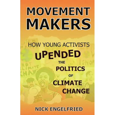 Movement Makers: How Young Activists Upended the Politics of Climate Change