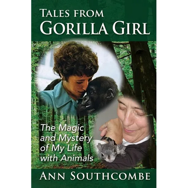 Tales from Gorilla Girl: The Magic and Mystery of My Life with Animals