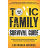 Toxic Family Survival Guide: Strategies To Stop Abusive, Narcissistic, And Emotionally Immature Parents From Doing More Harm. Repair Dysfunctional Rel