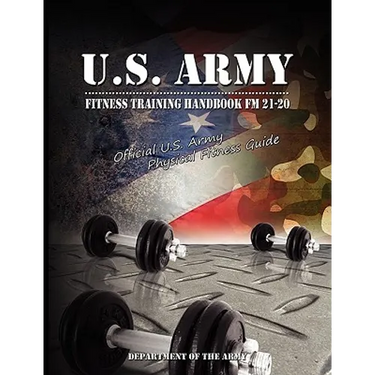 U.S. Army Fitness Training Handbook FM 21-20: Official U.S. Army Physical Fitness Guide