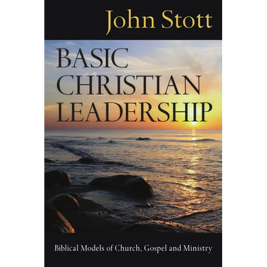 Basic Christian Leadership: Biblical Models of Church, Gospel and Ministry