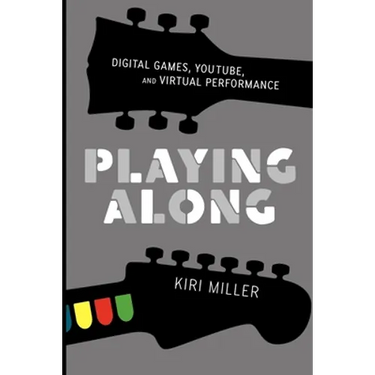 Playing Along: Music, Video Games, and Networked Amateurs