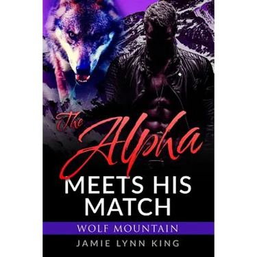 The Alpha Meets His Match: Wolf Mountain Book 1