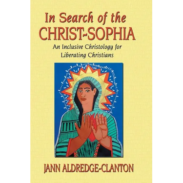 In Search of the Christ-Sophia: An Inclusive Christology for Liberating Christians