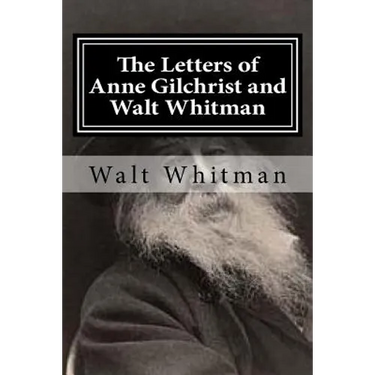 The Letters of Anne Gilchrist and Walt Whitman