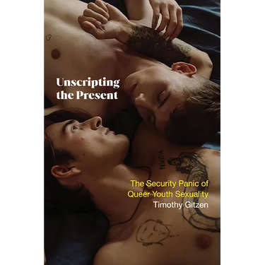 Unscripting the Present: The Security Panic of Queer Youth Sexuality