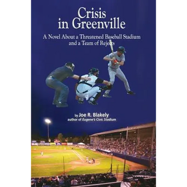 Crisis in Greenville: A Novel About A Threatened Baseball Stadium and a Team of Rejects