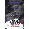 I Am Not Your Black, America: THE ONE & ONLY UNCLE ME'SHORN: The Astute Edition