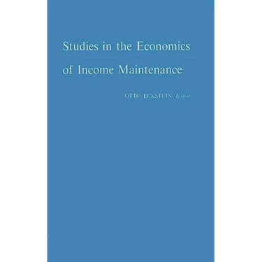 Studies in the Economics of Income Maintenance.
