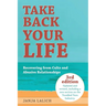 Take Back Your Life: Recovering from Cults and Abusive Relationships