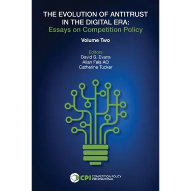 The Evolution of Antitrust in the Digital Era: Essays on Competition Policy Volume II