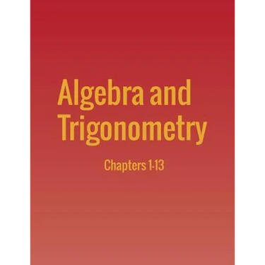 Algebra and Trigonometry: Chapters 1-13