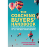 The Coaching Buyers' Handbook: A practical guide for HR managers, coach commissioners and coachees to get the best from coaching