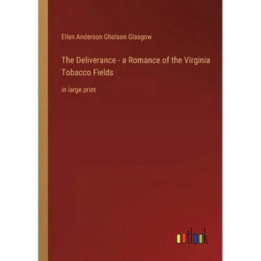 The Deliverance - a Romance of the Virginia Tobacco Fields: in large print