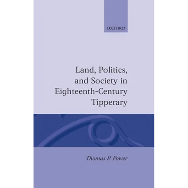 Land, Politics, and Society in Eighteenth-Century Tipperary