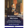 Science and Method: The Scientific Method, and the Relationship of Mathematics and Logic in the Mind of the Scientist, with Lectures on As