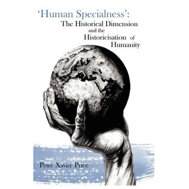 'Human Specialness': The Historical Dimension & the Historicisation of Humanity