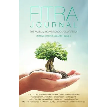 Fitra Journal ⼁Getting Started with Muslim Homeschooling: Issue One