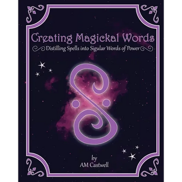 Creating Magickal Words: Distilling Spells Into a Singular Word of Power