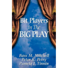 Bit Players in the Big Play
