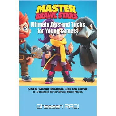 Master Brawl Stars: Ultimate Tips and Tricks for Young Gamers: Unlock Winning Strategies, Tips, and Secrets to Dominate Every Brawl Stars Match