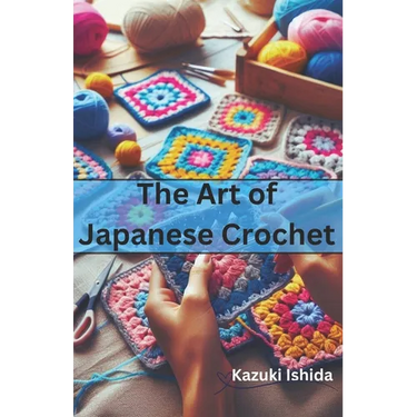 The Art of Japanese Crochet: Learn to Make Simple yet Beautiful Crochets