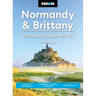 Moon Normandy & Brittany: With Mont-Saint-Michel: Castles & Cathedrals, Charming Villages & Markets, D-Day Beaches