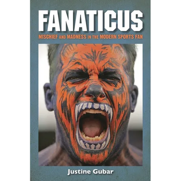 Fanaticus: Mischief and Madness in the Modern Sports Fan
